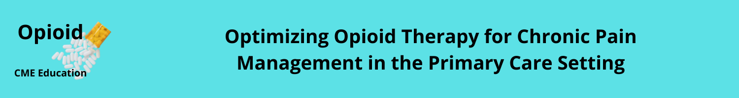 Optimizing Opioid Therapy for Chronic Pain Management in the Primary Care Setting Banner
